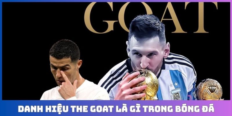 Danh hiệu the goat là gì trong bóng đá trong cộng đồng