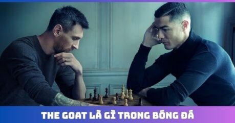 The GOAT là gì trong bóng đá? Giải mã ý nghĩa thực sự