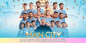 Man City vô địch C1 năm nào